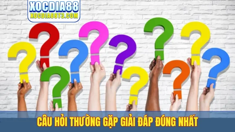 Câu hỏi thường gặp giải đáp đúng nhất