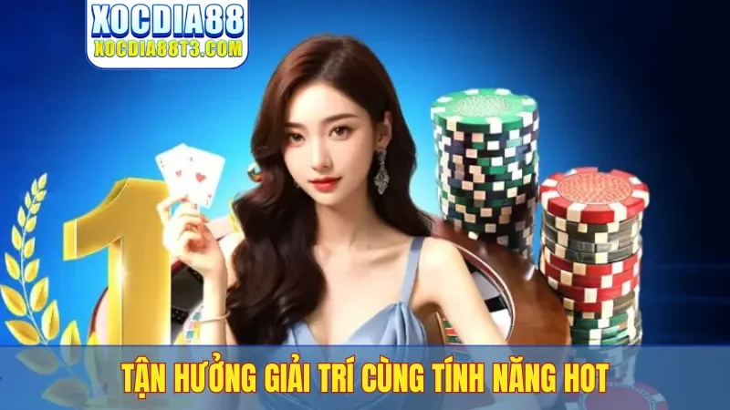 Tận hưởng giải trí cùng tính năng hot